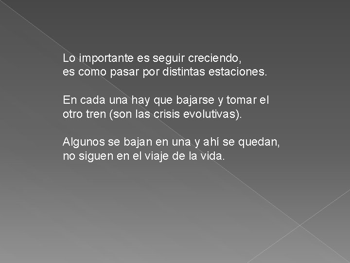 Lo importante es seguir creciendo, es como pasar por distintas estaciones. En cada una