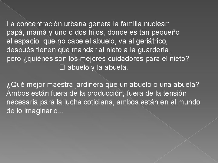 La concentración urbana genera la familia nuclear: papá, mamá y uno o dos hijos,