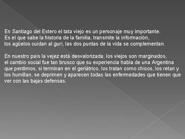 En Santiago del Estero el tata viejo es un personaje muy importante. Es el