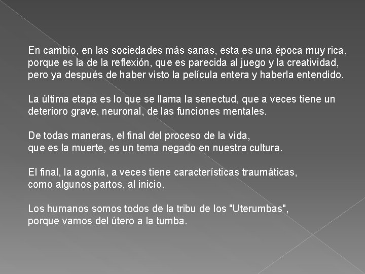 En cambio, en las sociedades más sanas, esta es una época muy rica, porque