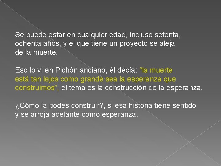 Se puede estar en cualquier edad, incluso setenta, ochenta años, y el que tiene