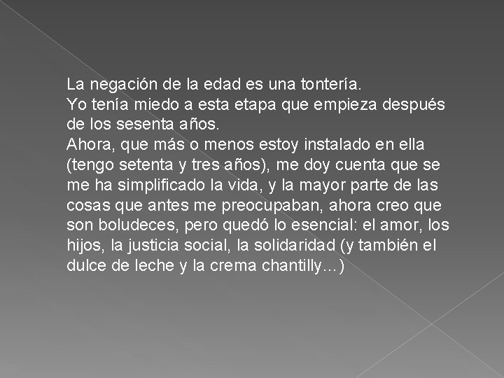La negación de la edad es una tontería. Yo tenía miedo a esta etapa