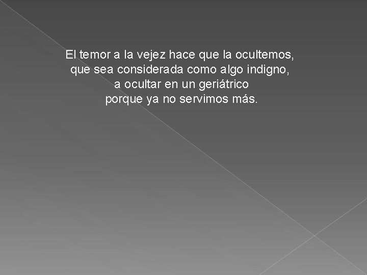 El temor a la vejez hace que la ocultemos, que sea considerada como algo