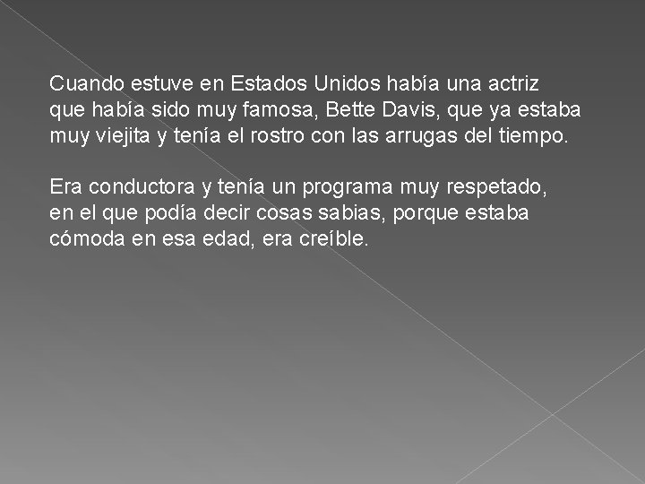 Cuando estuve en Estados Unidos había una actriz que había sido muy famosa, Bette