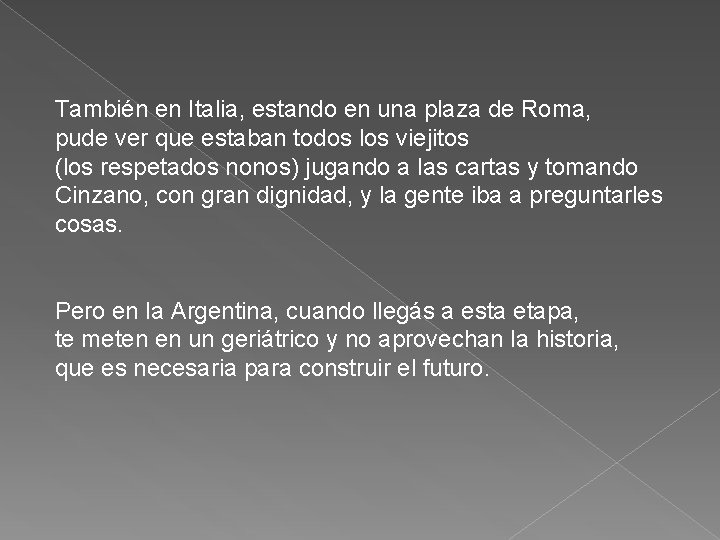 También en Italia, estando en una plaza de Roma, pude ver que estaban todos