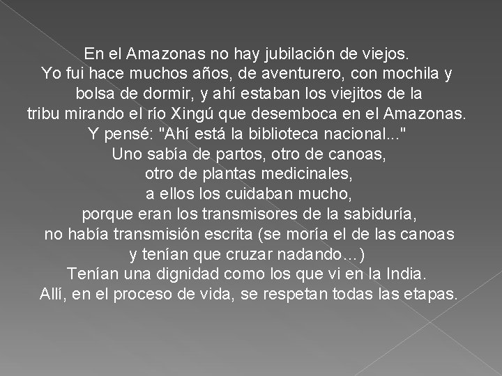 En el Amazonas no hay jubilación de viejos. Yo fui hace muchos años, de
