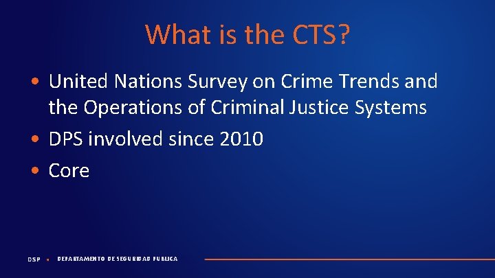 What is the CTS? • United Nations Survey on Crime Trends and the Operations