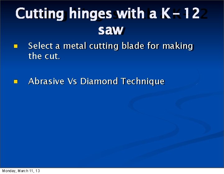 Cutting hinges with a K - 12 saw Select a metal cutting blade for