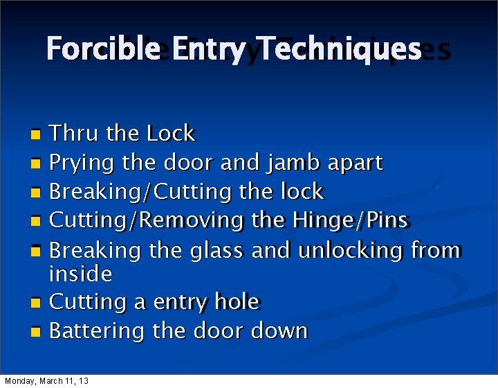 Forcible Entry Techniques Thru the Lock Prying the door and jamb apart Breaking/Cutting the