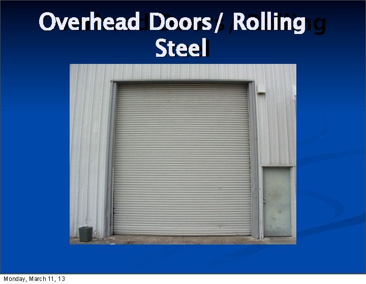 Overhead Doors/ Rolling Steel Monday, March 11, 13 
