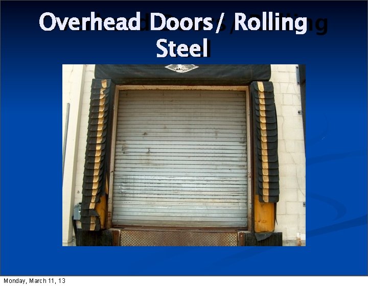 Overhead Doors/ Rolling Steel Monday, March 11, 13 