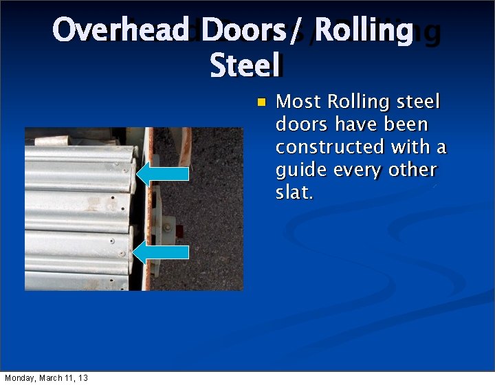 Overhead Doors/ Rolling Steel Monday, March 11, 13 Most Rolling steel doors have been