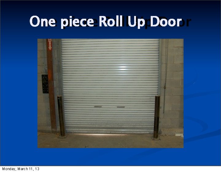 One piece Roll Up Door Monday, March 11, 13 