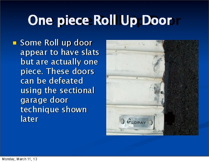 One piece Roll Up Door Some Roll up door appear to have slats but