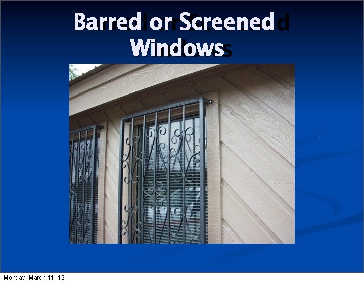Barred or Screened Windows Monday, March 11, 13 