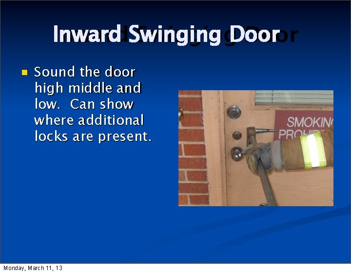 Inward Swinging Door Sound the door high middle and low. Can show where additional