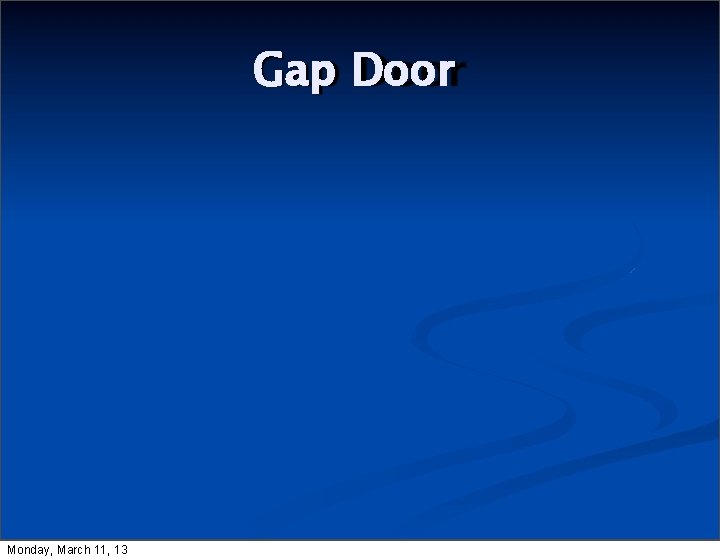 Gap Door Monday, March 11, 13 