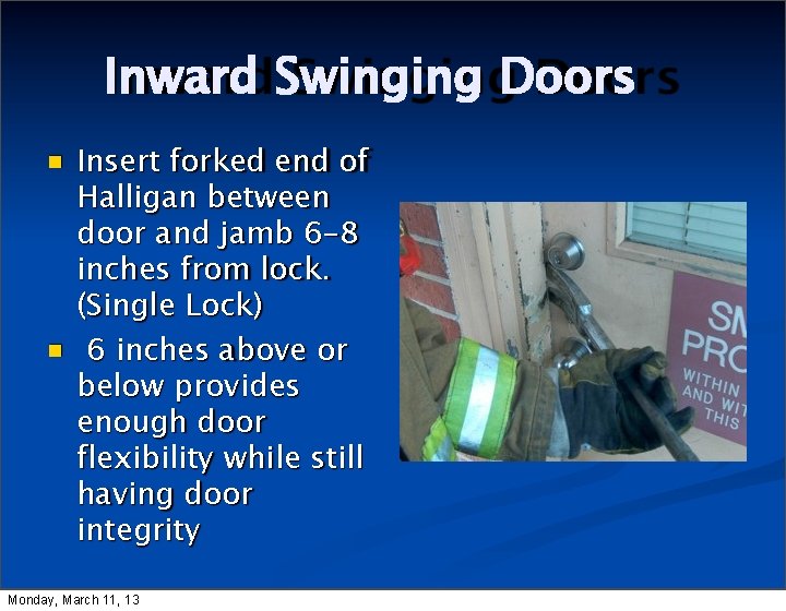 Inward Swinging Doors Insert forked end of Halligan between door and jamb 6 -8