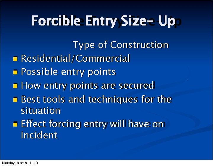 Forcible Entry Size- Up Type of Construction Residential/Commercial Possible entry points How entry points