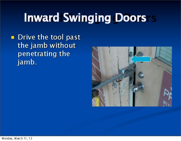 Inward Swinging Doors Drive the tool past the jamb without penetrating the jamb. Monday,
