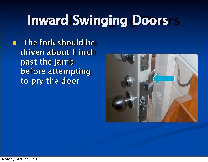 Inward Swinging Doors The fork should be driven about 1 inch past the jamb