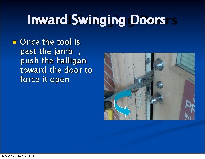 Inward Swinging Doors Once the tool is past the jamb , push the halligan