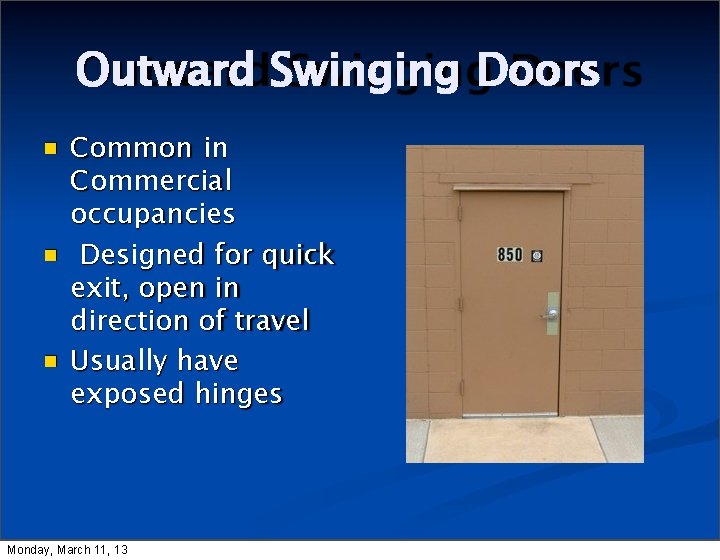 Outward Swinging Doors Common in Commercial occupancies Designed for quick exit, open in direction