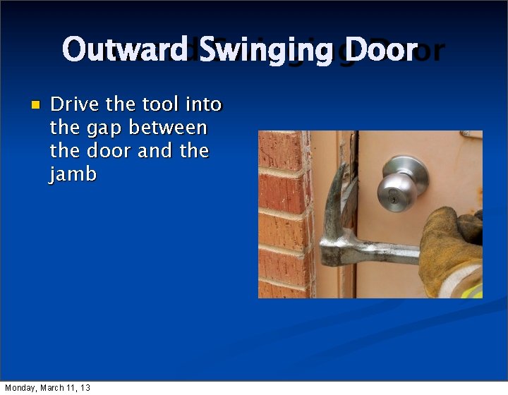 Outward Swinging Door Drive the tool into the gap between the door and the