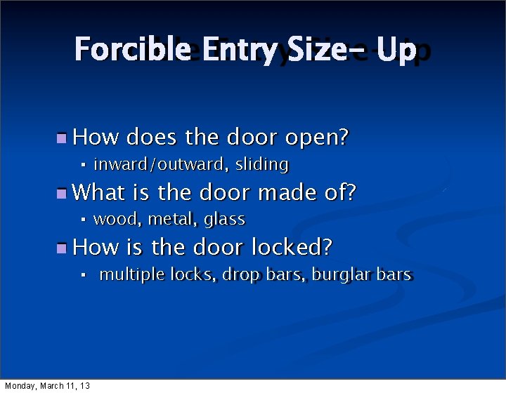 Forcible Entry Size- Up How inward/outward, sliding What Monday, March 11, 13 is the