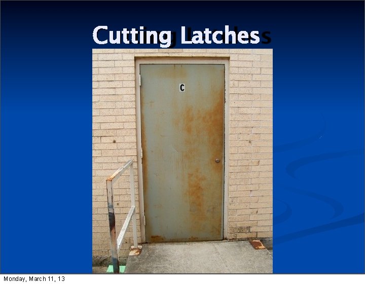 Cutting Latches Monday, March 11, 13 