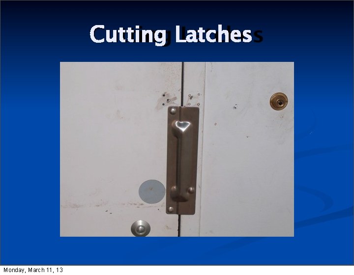 Cutting Latches Monday, March 11, 13 