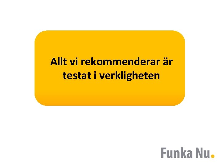 Allt vi rekommenderar är testat i verkligheten 