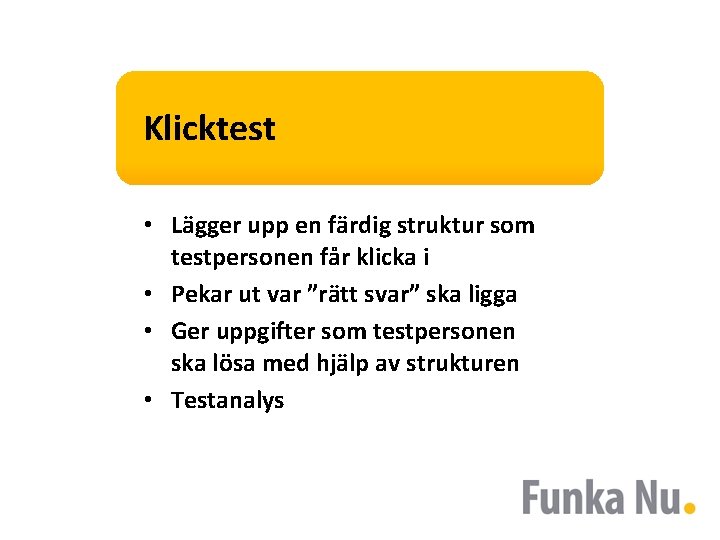 Klicktest • Lägger upp en färdig struktur som testpersonen får klicka i • Pekar