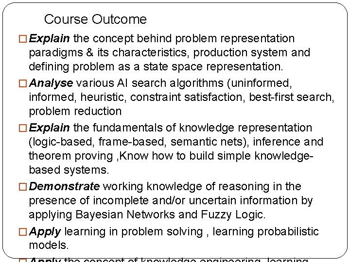 Course Outcome � Explain the concept behind problem representation paradigms & its characteristics, production Course Outcome � Explain the concept behind problem representation paradigms & its characteristics, production