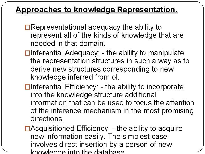 Approaches to knowledge Representation. �Representational adequacy the ability to represent all of the kinds Approaches to knowledge Representation. �Representational adequacy the ability to represent all of the kinds
