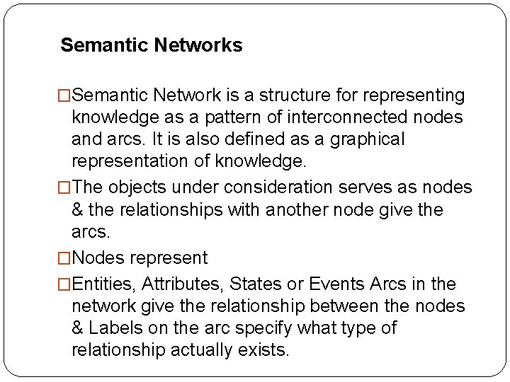 Semantic Networks �Semantic Network is a structure for representing knowledge as a pattern of Semantic Networks �Semantic Network is a structure for representing knowledge as a pattern of