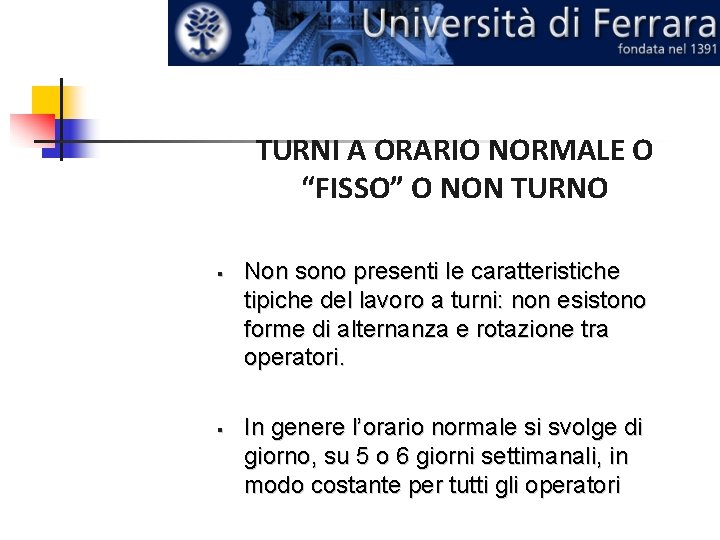 TURNI A ORARIO NORMALE O “FISSO” O NON TURNO Non sono presenti le caratteristiche