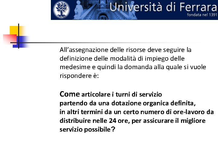 All’assegnazione delle risorse deve seguire la definizione delle modalità di impiego delle medesime e