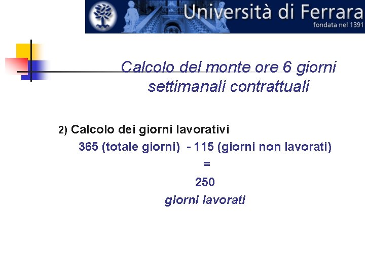 Calcolo del monte ore 6 giorni settimanali contrattuali 2) Calcolo dei giorni lavorativi 365