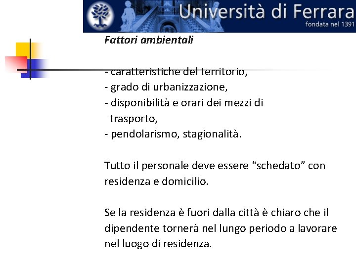 Fattori ambientali - caratteristiche del territorio, - grado di urbanizzazione, - disponibilità e orari