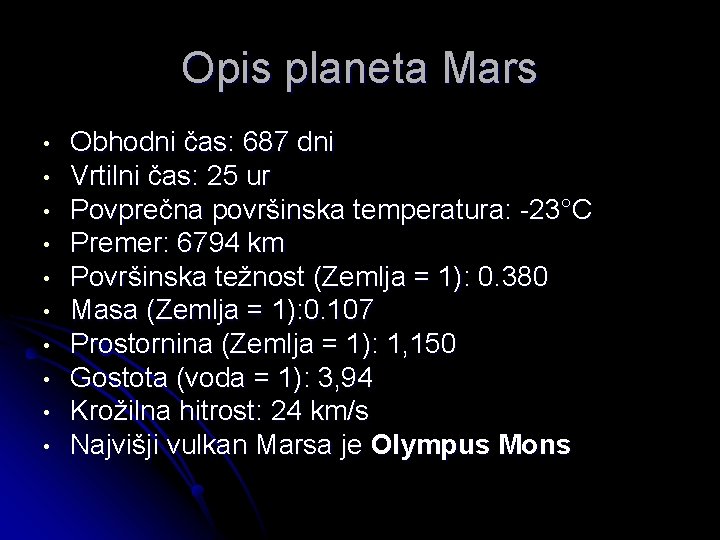 Opis planeta Mars • • • Obhodni čas: 687 dni Vrtilni čas: 25 ur