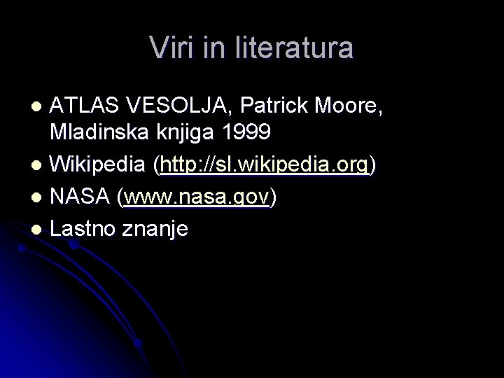Viri in literatura ATLAS VESOLJA, Patrick Moore, Mladinska knjiga 1999 l Wikipedia (http: //sl.