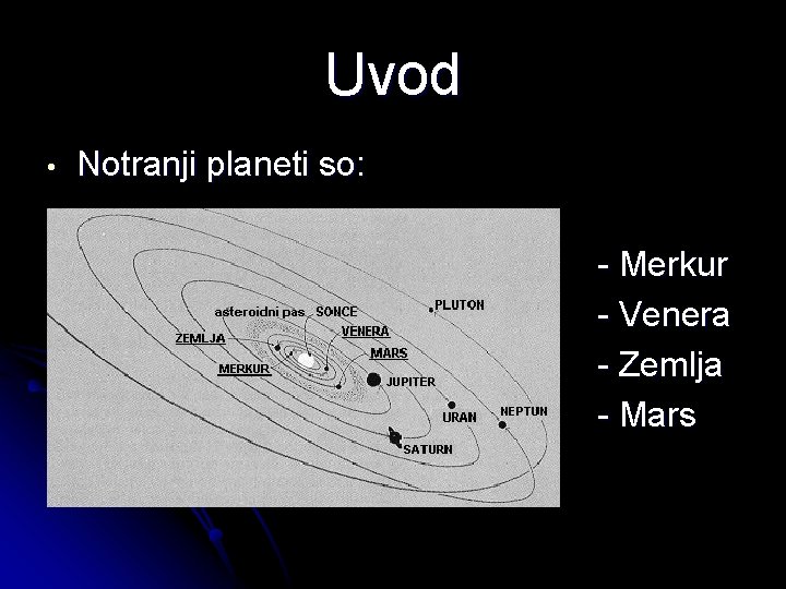 Uvod • Notranji planeti so: - Merkur - Venera - Zemlja - Mars 