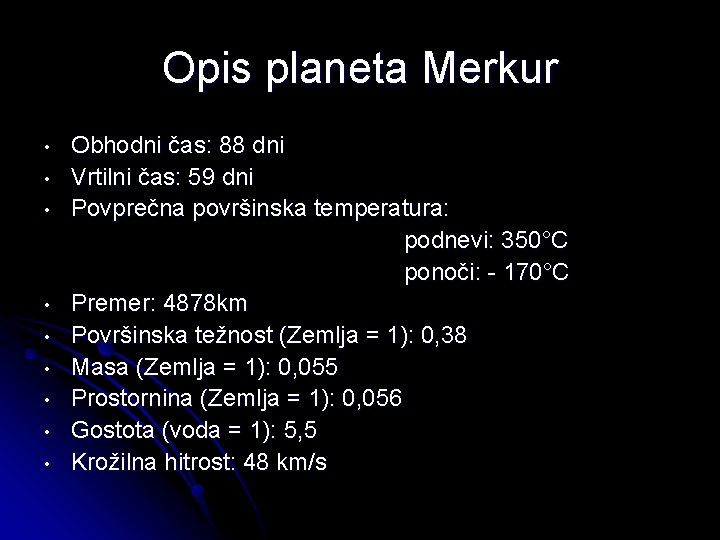 Opis planeta Merkur • • • Obhodni čas: 88 dni Vrtilni čas: 59 dni