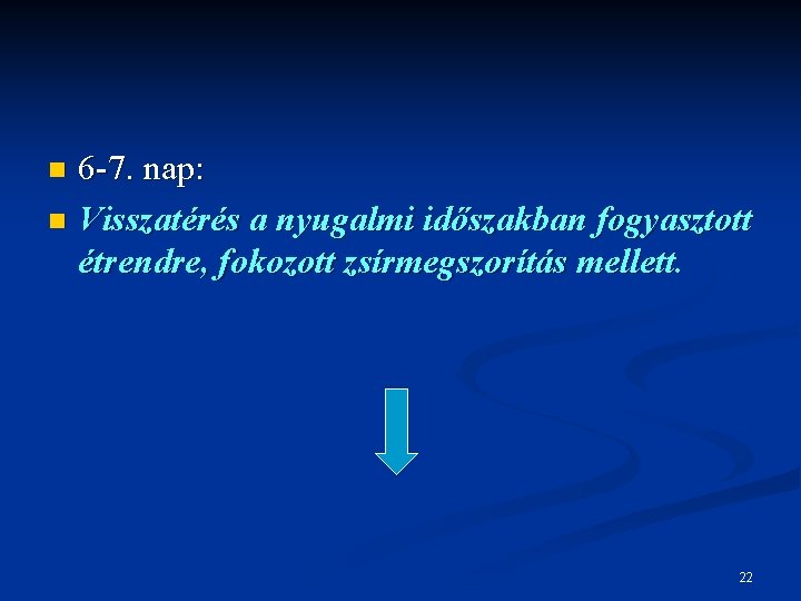 6 -7. nap: n Visszatérés a nyugalmi időszakban fogyasztott étrendre, fokozott zsírmegszorítás mellett. n