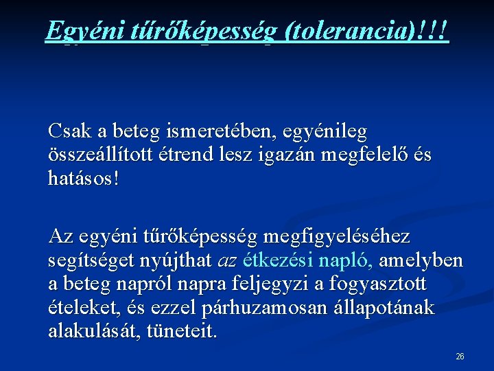 Egyéni tűrőképesség (tolerancia)!!! Csak a beteg ismeretében, egyénileg összeállított étrend lesz igazán megfelelő és