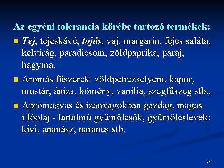 Az egyéni tolerancia körébe tartozó termékek: n Tej, tejeskávé, tojás, vaj, margarin, fejes saláta,