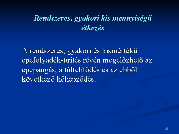 Rendszeres, gyakori kis mennyiségű étkezés A rendszeres, gyakori és kismértékű epefolyadék-ürítés révén megelőzhető az