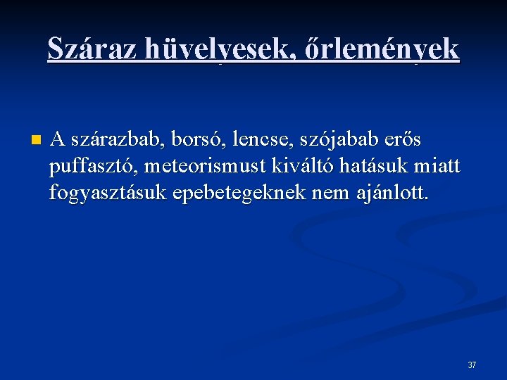 Száraz hüvelyesek, őrlemények n A szárazbab, borsó, lencse, szójabab erős puffasztó, meteorismust kiváltó hatásuk