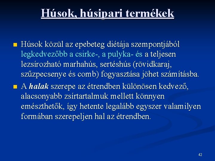 Húsok, húsipari termékek n n Húsok közül az epebeteg diétája szempontjából legkedvezőbb a csirke-,